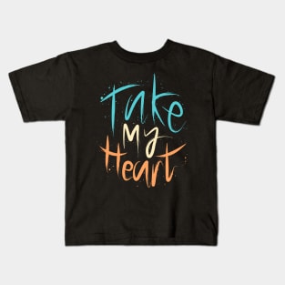 Take My Heart Kids T-Shirt